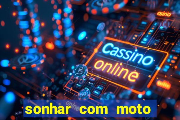 sonhar com moto roubada jogo do bicho